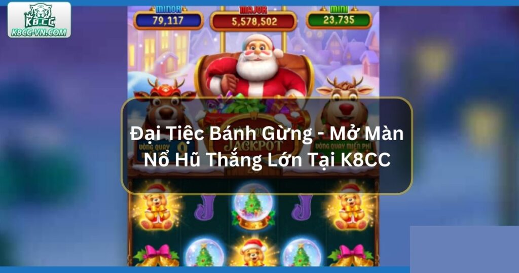 Đại Tiệc Bánh Gừng – Mở Màn Nổ Hũ Thắng Lớn Tại K8CC