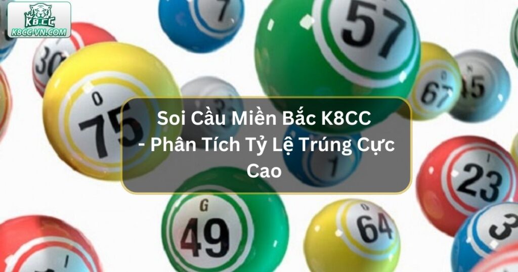 Soi Cầu Miền Bắc Tại K8CC - Phân Tích Tỷ Lệ Trúng Cực Cao