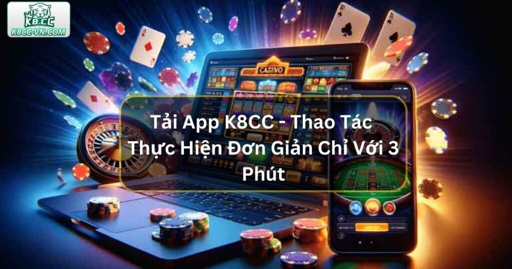 Tải App K8CC - Thao Tác Thực Hiện Đơn Giản Chỉ Với 3 Phút